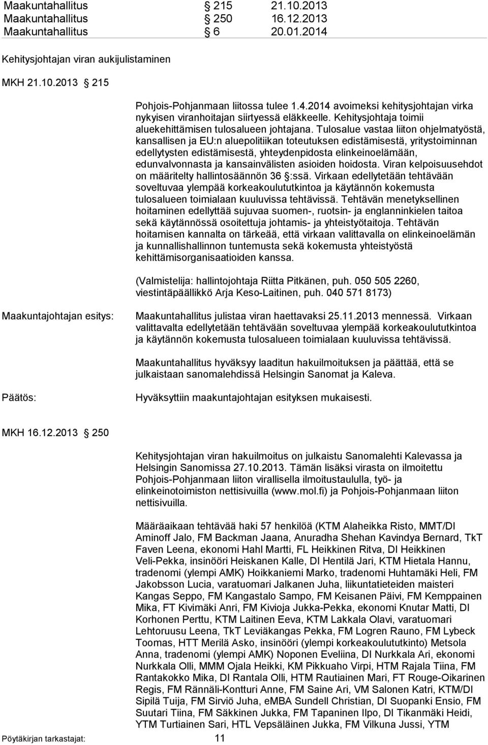 Tulosalue vastaa liiton ohjelmatyöstä, kansallisen ja EU:n aluepolitiikan toteutuksen edistämisestä, yritystoiminnan edellytysten edistämisestä, yhteydenpidosta elinkeinoelämään, edunvalvonnasta ja