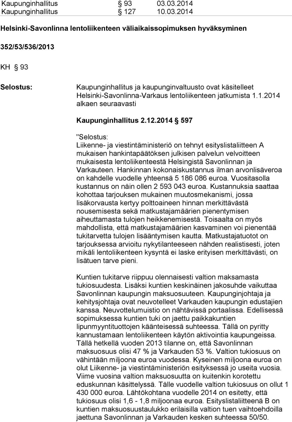 Helsinki-Savonlinna-Varkaus lentoliikenteen jatkumista 1.1.2014 alkaen seuraavasti Kaupunginhallitus 2.12.