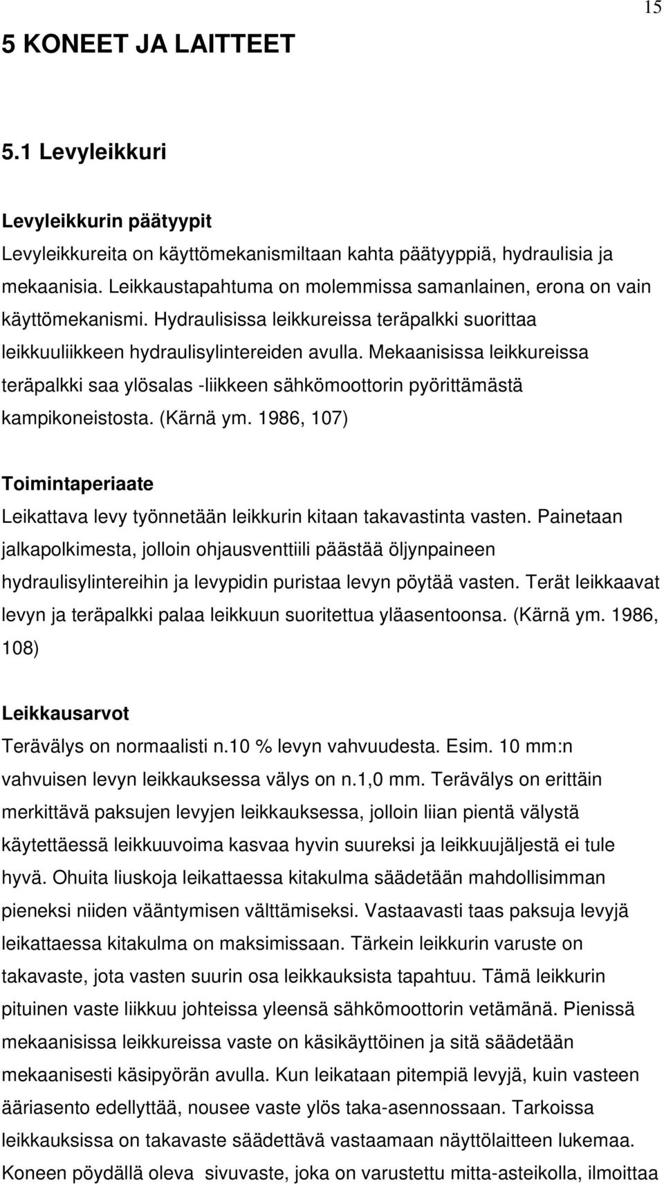 Mekaanisissa leikkureissa teräpalkki saa ylösalas -liikkeen sähkömoottorin pyörittämästä kampikoneistosta. (Kärnä ym.