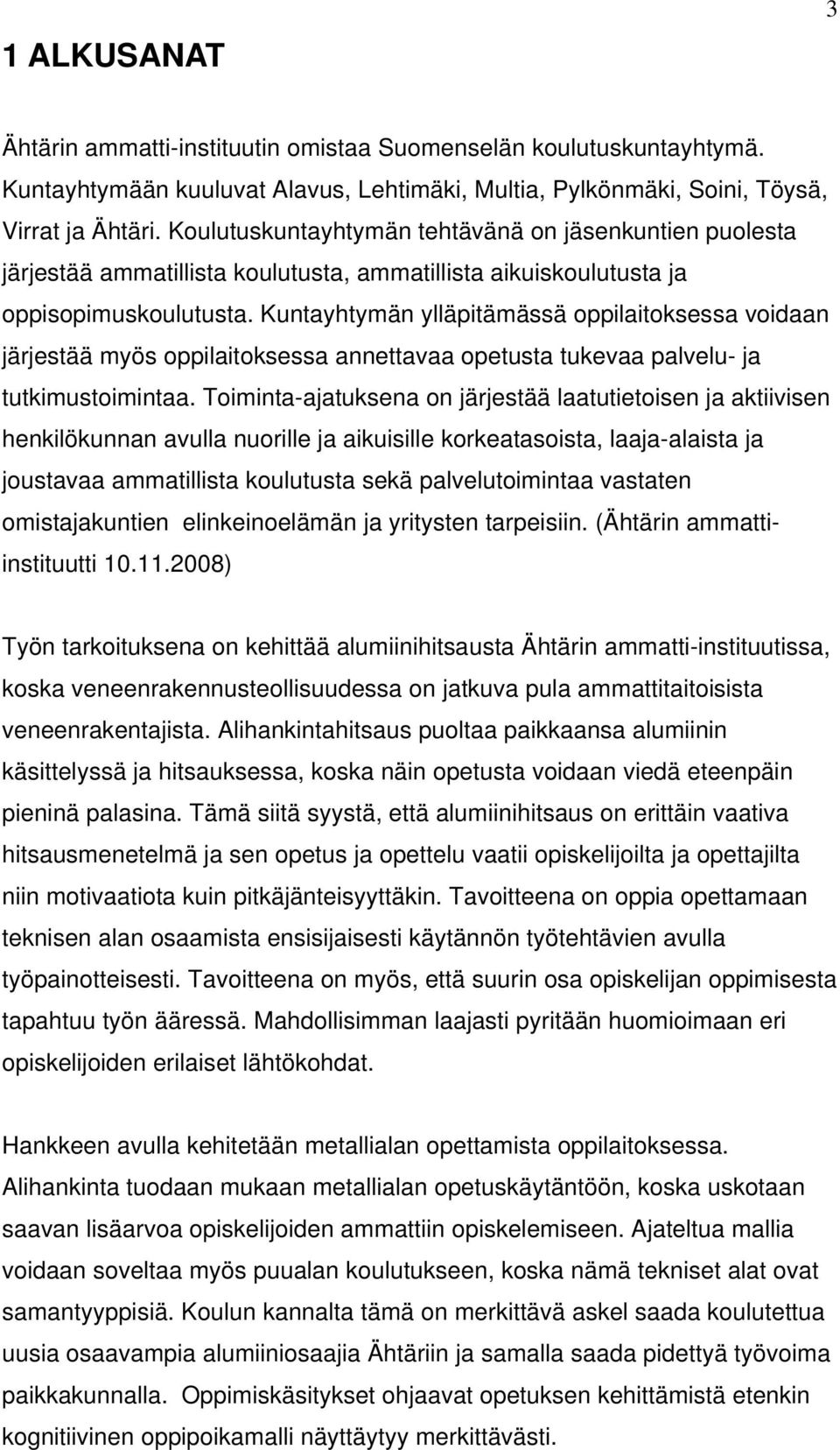 Kuntayhtymän ylläpitämässä oppilaitoksessa voidaan järjestää myös oppilaitoksessa annettavaa opetusta tukevaa palvelu- ja tutkimustoimintaa.