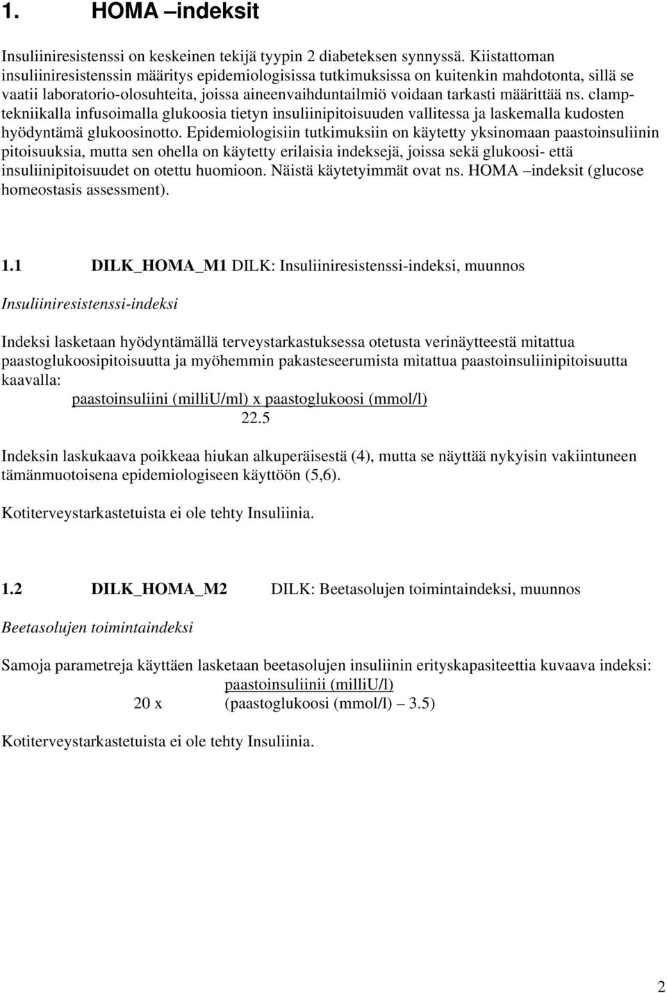 clamptekniikalla infusoimalla glukoosia tietyn insuliinipitoisuuden vallitessa ja laskemalla kudosten hyödyntämä glukoosinotto.