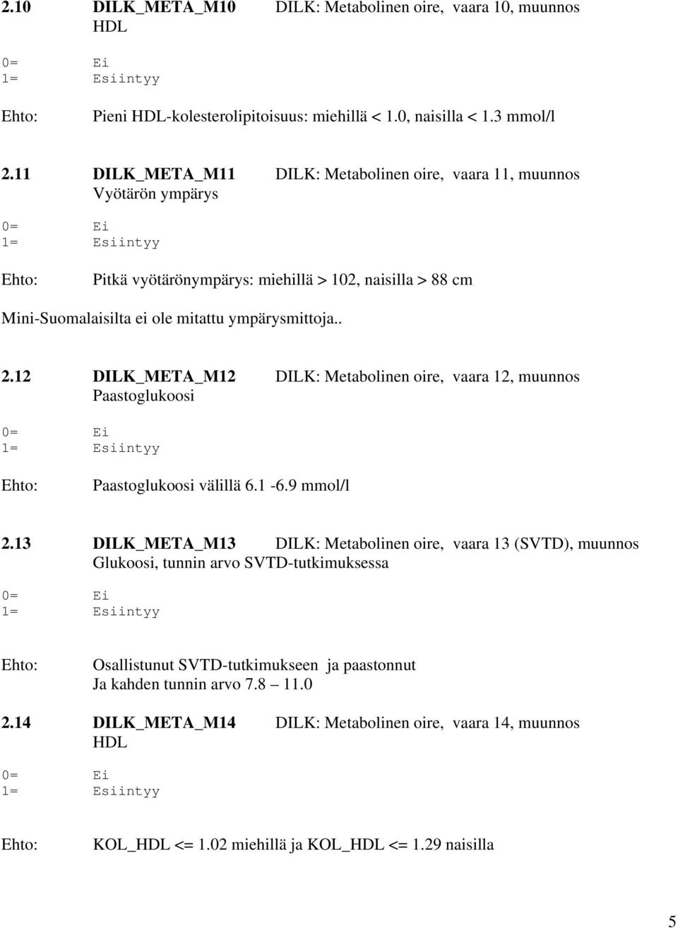 12 DILK_META_M12 DILK: Metabolinen oire, vaara 12, muunnos Paastoglukoosi Paastoglukoosi välillä 6.1-6.9 mmol/l 2.