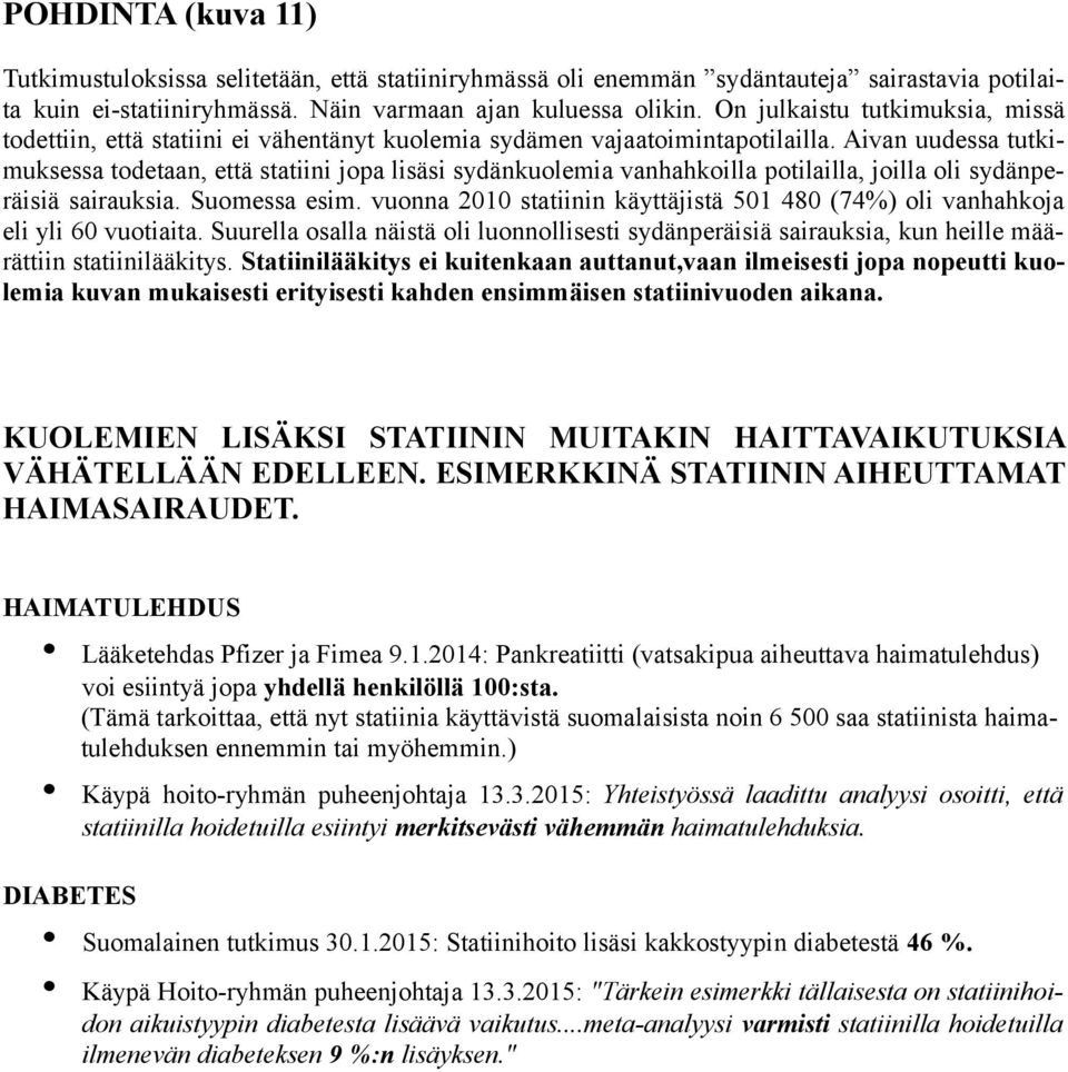 Aivan uudessa tutkimuksessa todetaan, että statiini jopa lisäsi sydänkuolemia vanhahkoilla potilailla, joilla oli sydänperäisiä sairauksia. Suomessa esim.