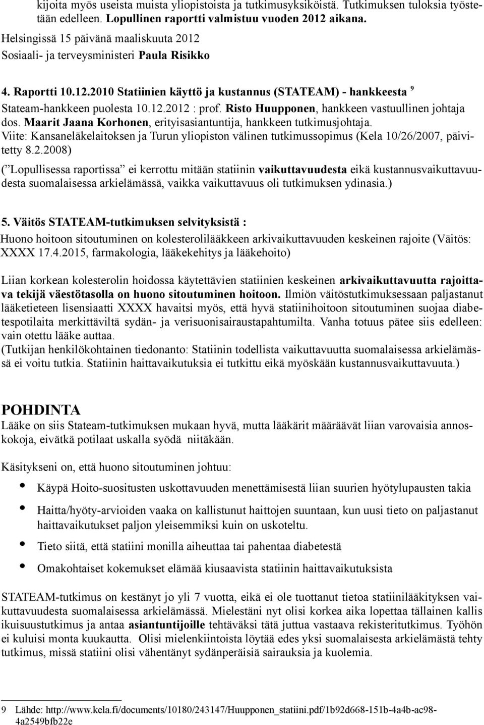 Risto Huupponen, hankkeen vastuullinen johtaja dos. Maarit Jaana Korhonen, erityisasiantuntija, hankkeen tutkimusjohtaja.