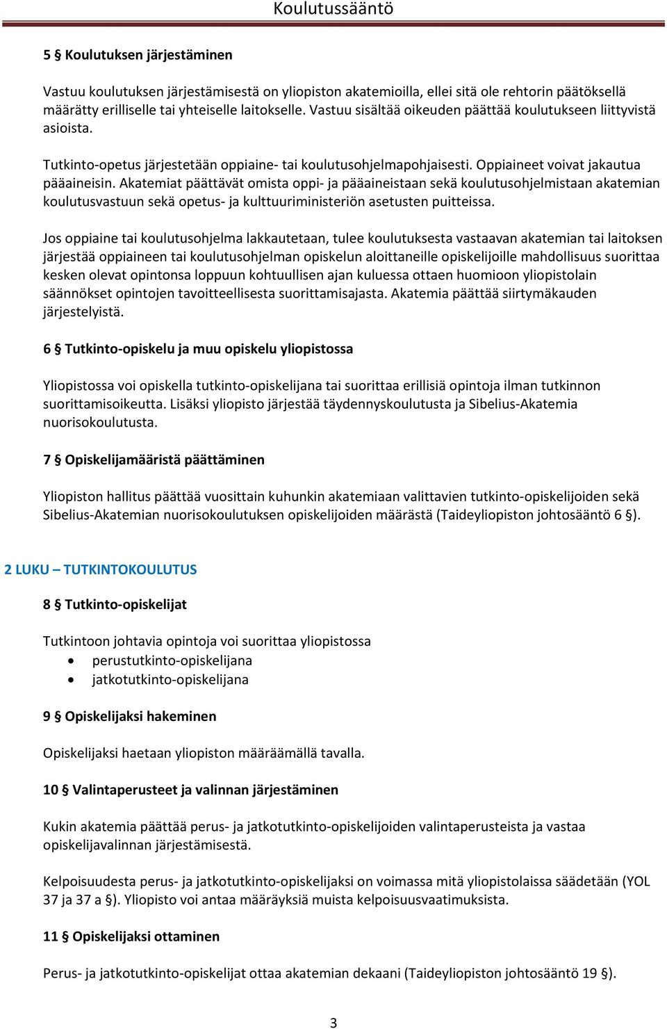 Akatemiat päättävät omista oppi ja pääaineistaan sekä koulutusohjelmistaan akatemian koulutusvastuun sekä opetus ja kulttuuriministeriön asetusten puitteissa.