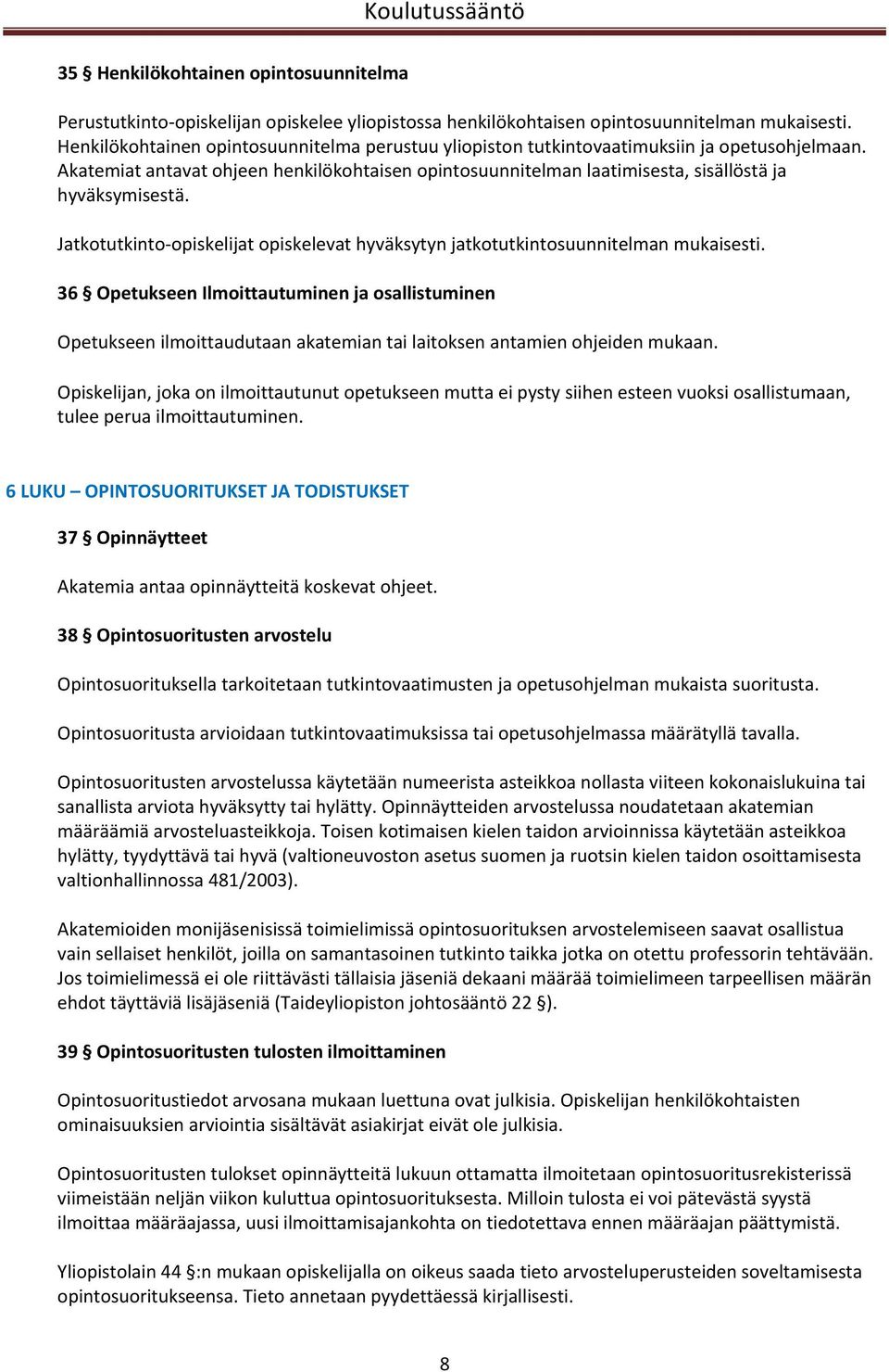 Jatkotutkinto opiskelijat opiskelevat hyväksytyn jatkotutkintosuunnitelman mukaisesti.