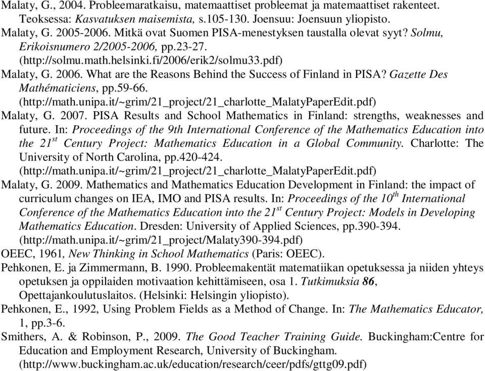 What are the Reasons Behind the Success of Finland in PISA? Gazette Des Mathématiciens, pp.59-66. (http://math.unipa.it/~grim/21_project/21_charlotte_malatypaperedit.pdf) Malaty, G. 2007.