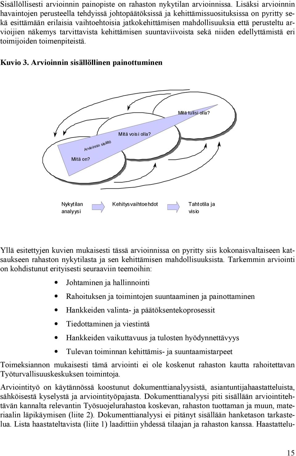 arvioijien näkemys tarvittavista kehittämisen suuntaviivoista sekä niiden edellyttämistä eri toimijoiden toimenpiteistä. Kuvio 3. Arvioinnin sisällöllinen painottuminen Mitä tulisi olla?