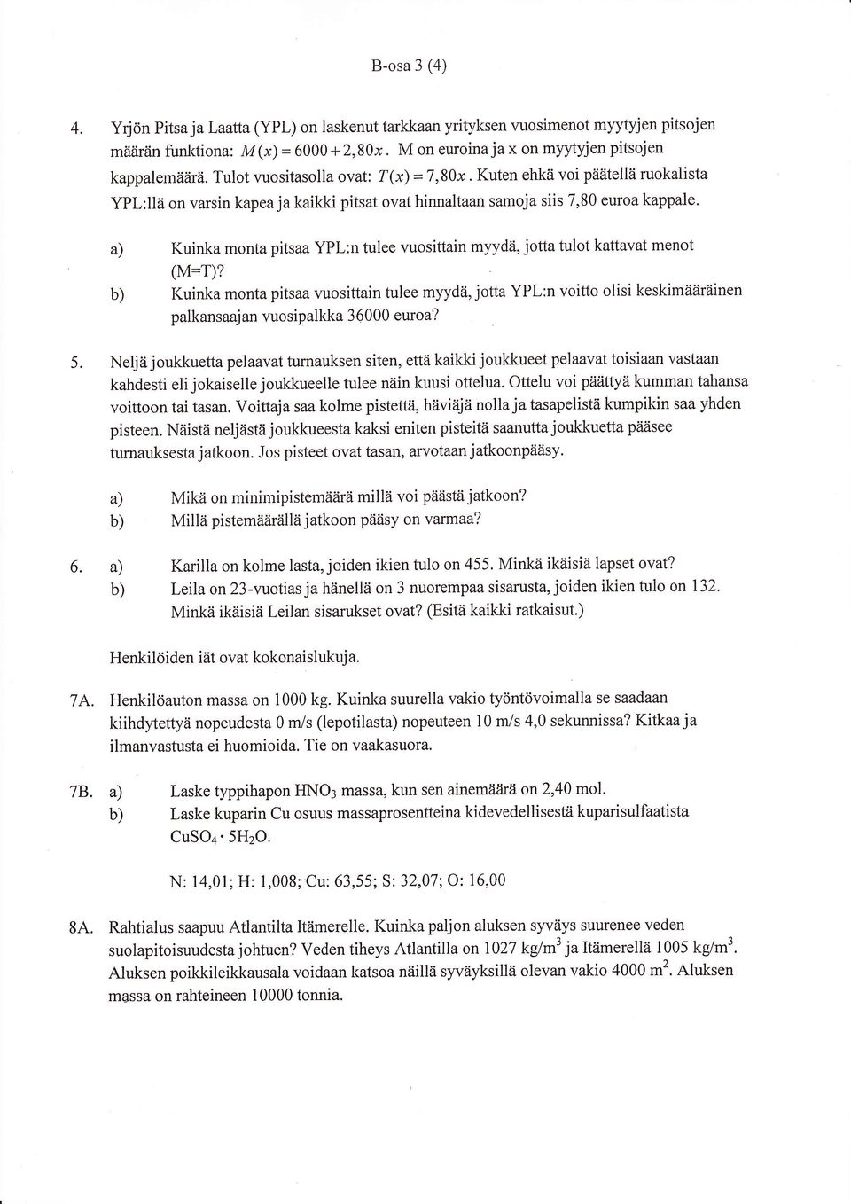 a) Kuinka monta pitsaa YPL:n tulee vuosittain myydä, jotta tulot kattavat menot (M:T)?