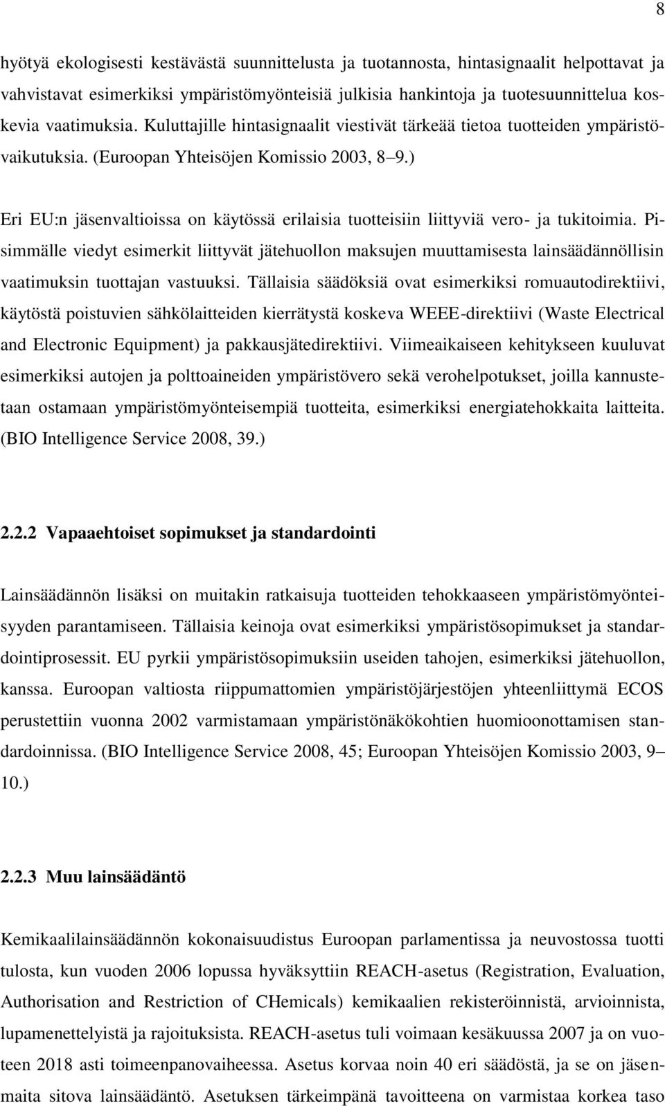 ) Eri EU:n jäsenvaltioissa on käytössä erilaisia tuotteisiin liittyviä vero- ja tukitoimia.