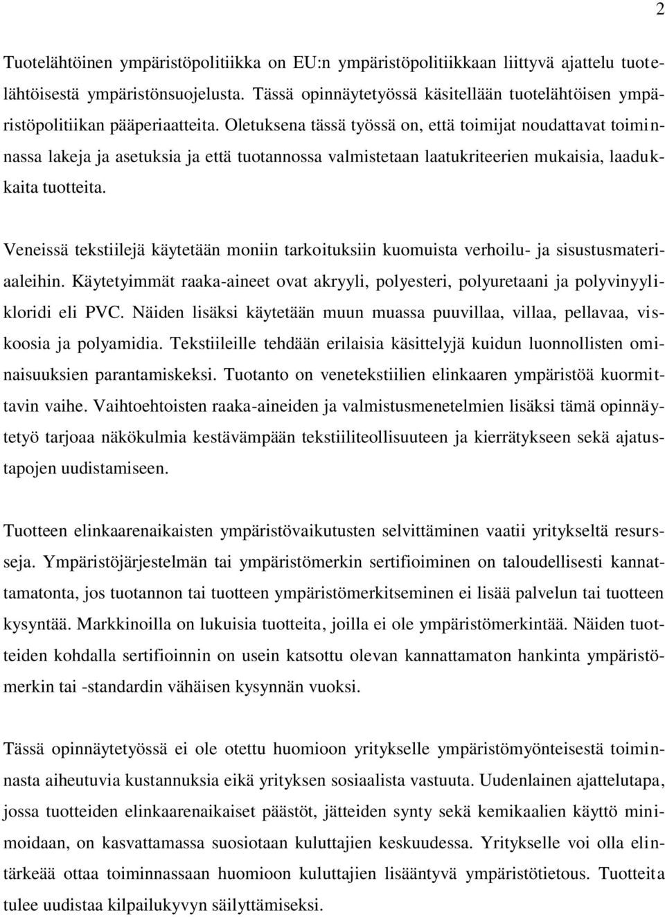 Oletuksena tässä työssä on, että toimijat noudattavat toiminnassa lakeja ja asetuksia ja että tuotannossa valmistetaan laatukriteerien mukaisia, laadukkaita tuotteita.