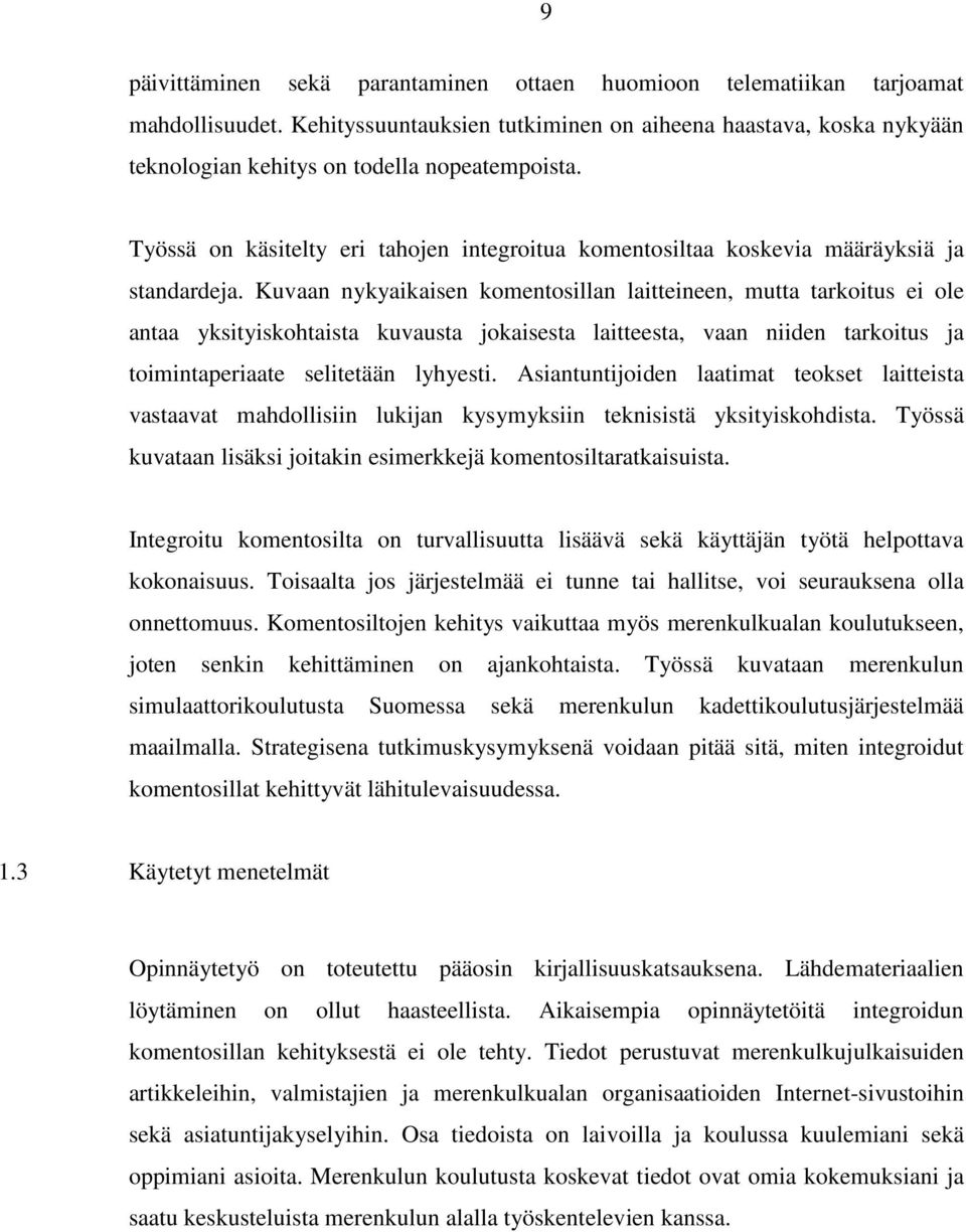 Työssä on käsitelty eri tahojen integroitua komentosiltaa koskevia määräyksiä ja standardeja.