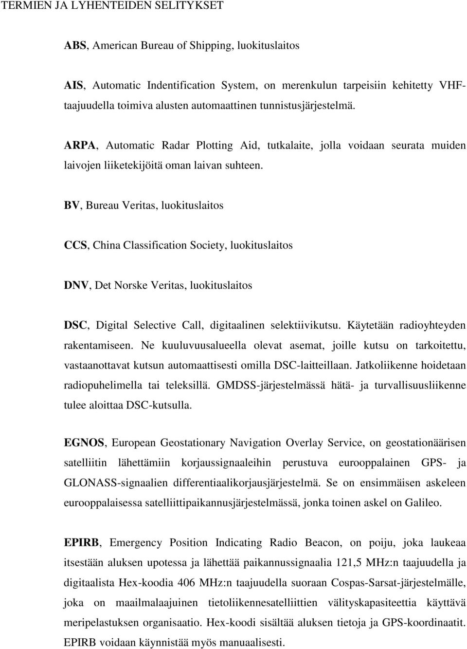 BV, Bureau Veritas, luokituslaitos CCS, China Classification Society, luokituslaitos DNV, Det Norske Veritas, luokituslaitos DSC, Digital Selective Call, digitaalinen selektiivikutsu.