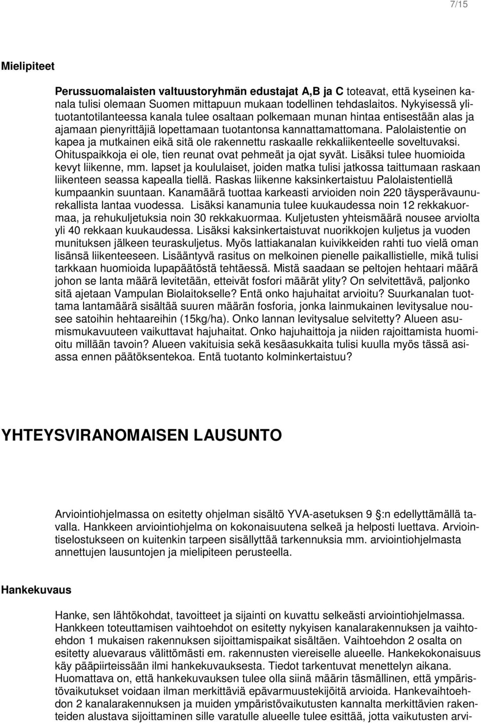 Palolaistentie on kapea ja mutkainen eikä sitä ole rakennettu raskaalle rekkaliikenteelle soveltuvaksi. Ohituspaikkoja ei ole, tien reunat ovat pehmeät ja ojat syvät.