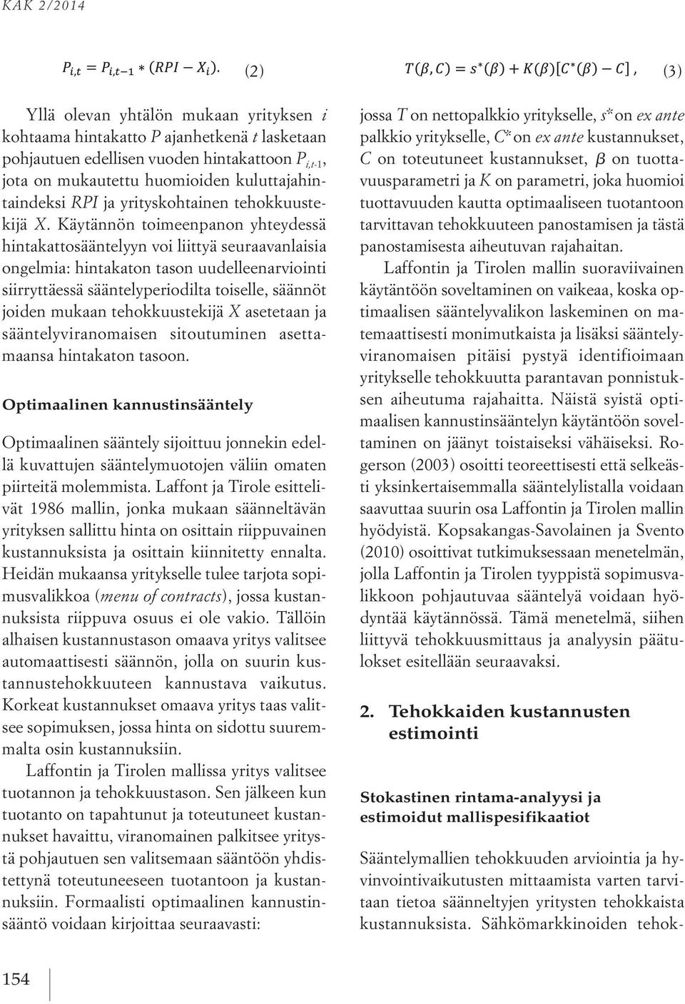 Käytännön toimeenpanon yhteydessä hintakattosääntelyyn voi liittyä seuraavanlaisia ongelmia: hintakaton tason uudelleenarviointi siirryttäessä sääntelyperiodilta toiselle, säännöt joiden mukaan