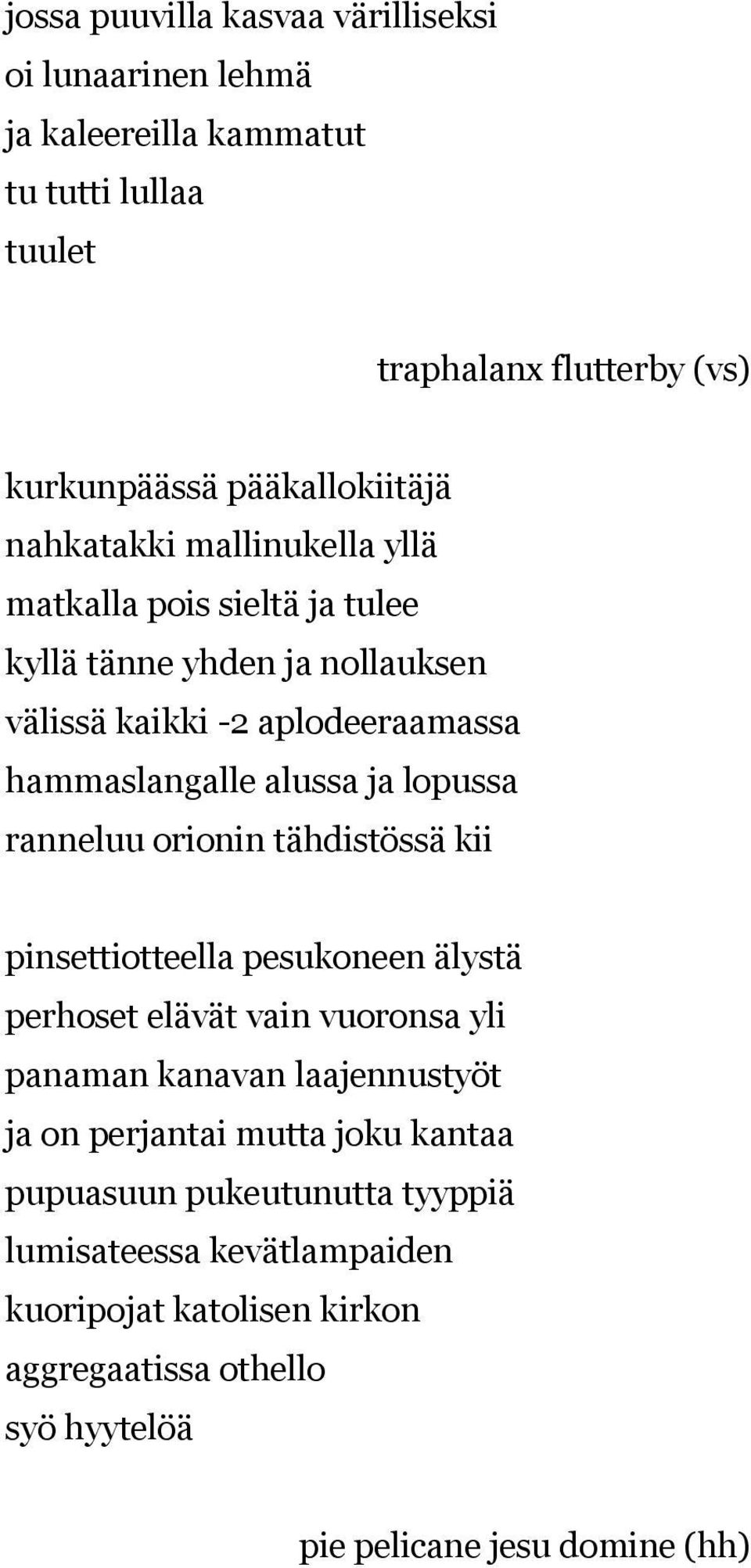 ranneluu orionin tähdistössä kii pinsettiotteella pesukoneen älystä perhoset elävät vain vuoronsa yli panaman kanavan laajennustyöt ja on perjantai mutta