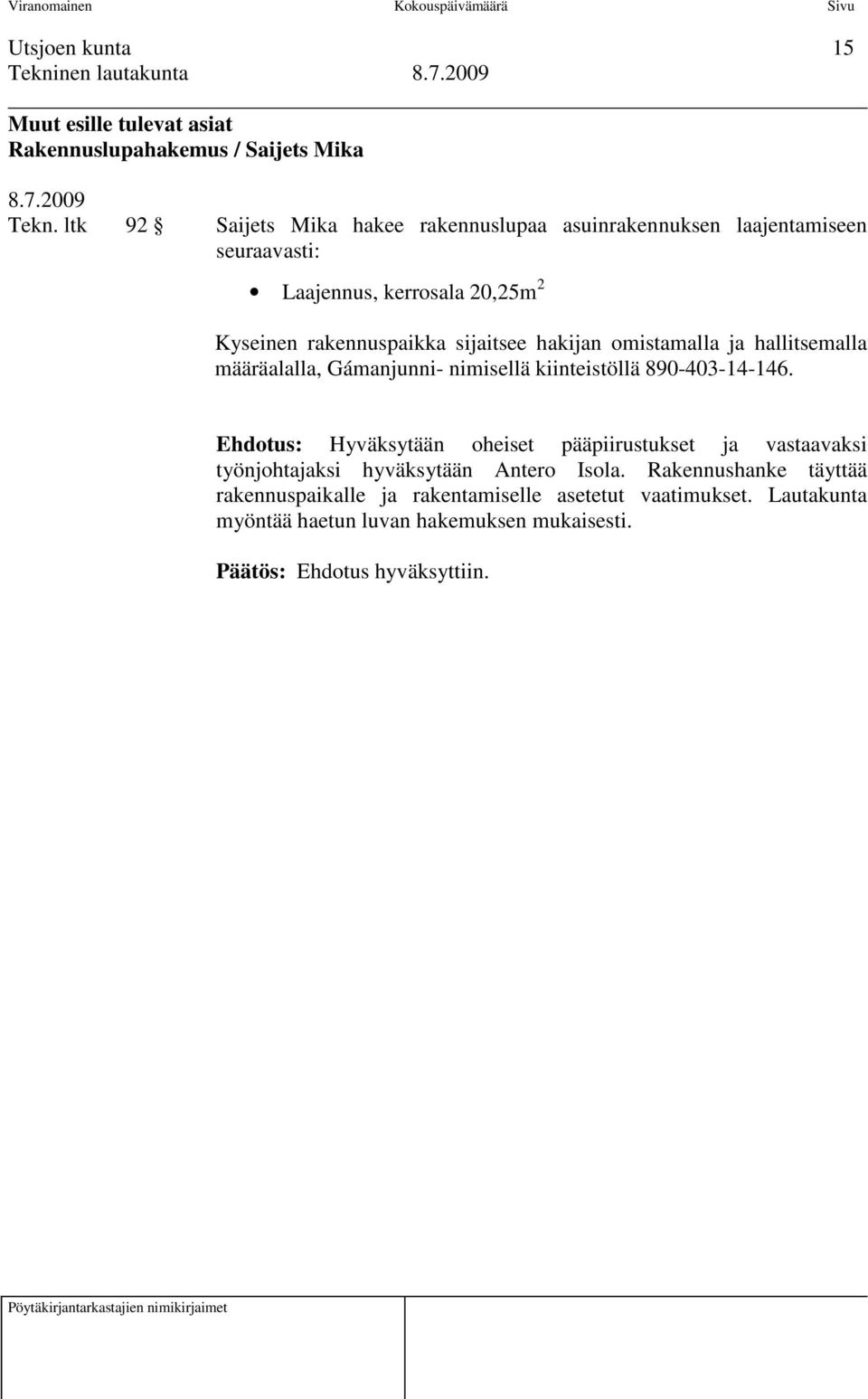 sijaitsee hakijan omistamalla ja hallitsemalla määräalalla, Gámanjunni- nimisellä kiinteistöllä 890-403-14-146.
