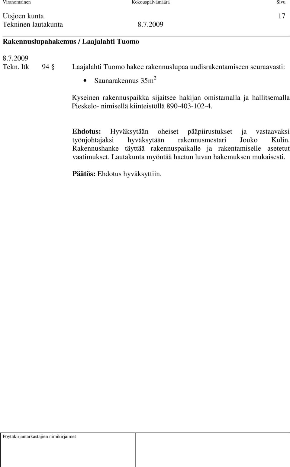 hakijan omistamalla ja hallitsemalla Pieskelo- nimisellä kiinteistöllä 890-403-102-4.