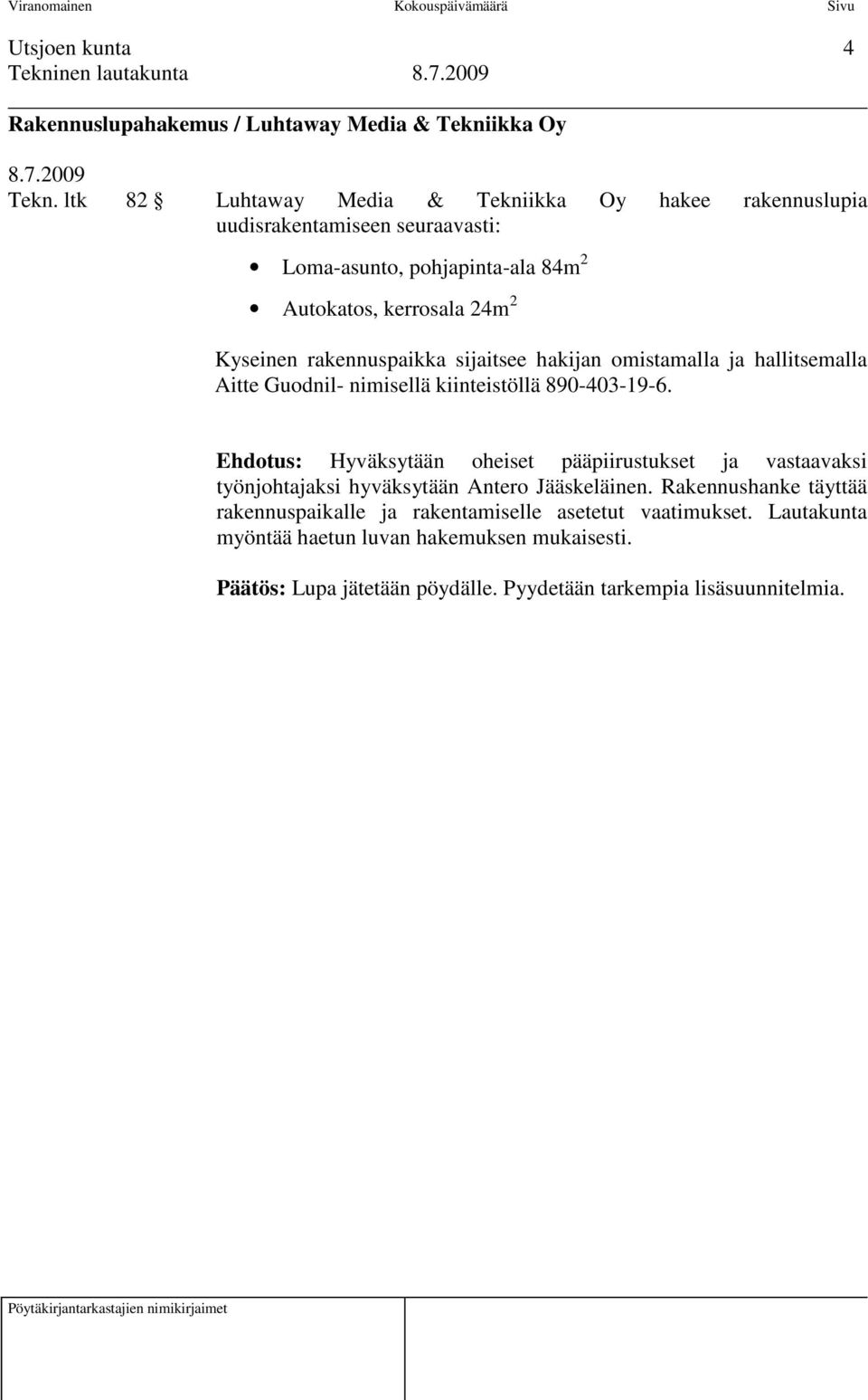 rakennuspaikka sijaitsee hakijan omistamalla ja hallitsemalla Aitte Guodnil- nimisellä kiinteistöllä 890-403-19-6.