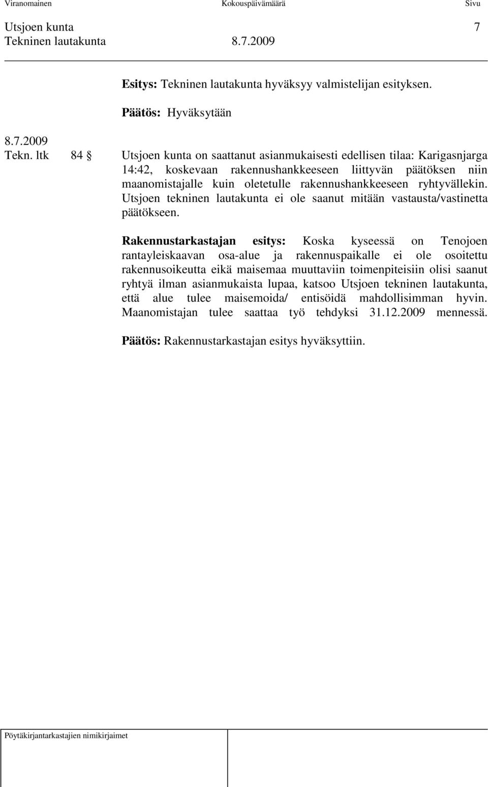 ryhtyvällekin. Utsjoen tekninen lautakunta ei ole saanut mitään vastausta/vastinetta päätökseen.