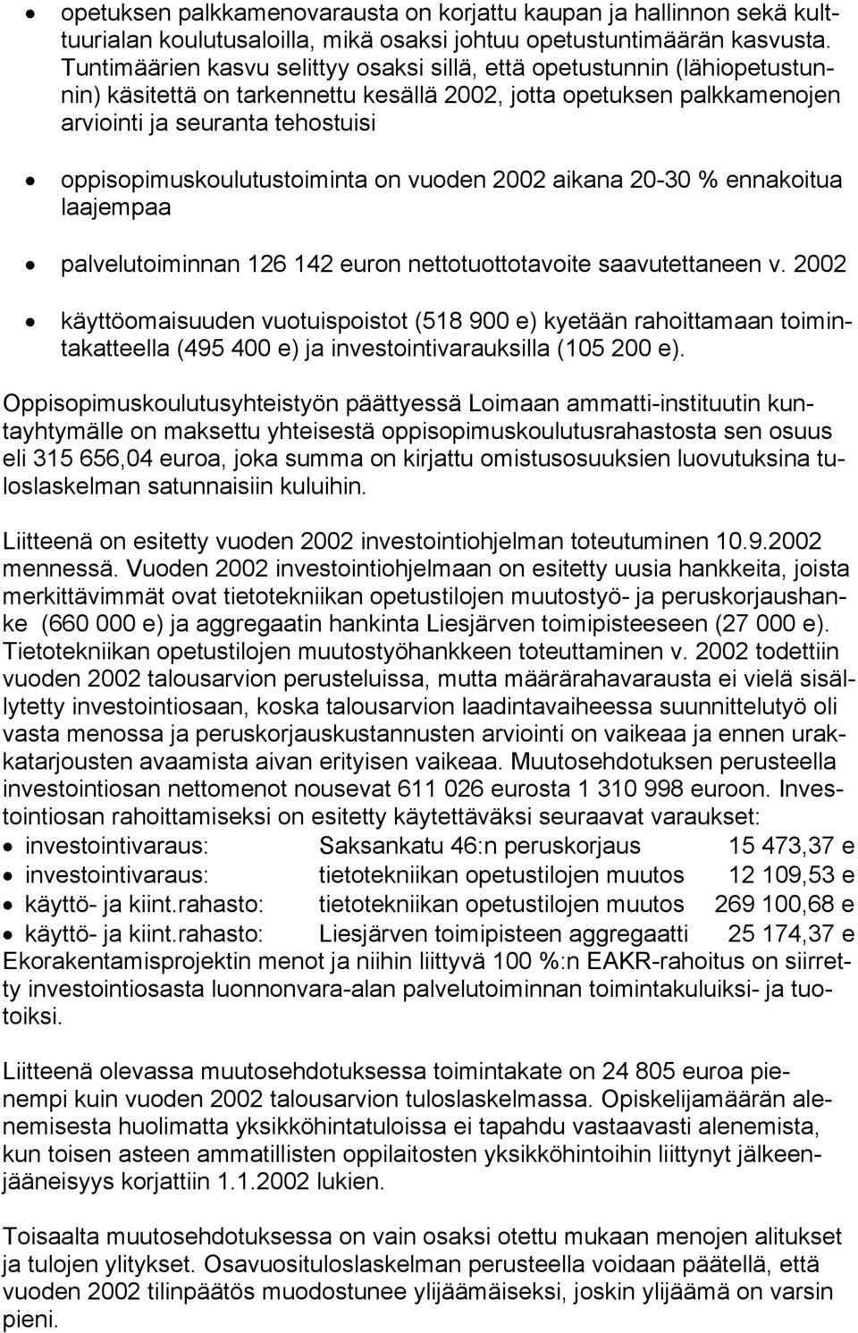 oppisopimuskoulutustoiminta on vuoden 2002 aikana 20-30 % ennakoitua laajempaa palvelutoiminnan 126 142 euron nettotuottotavoite saavutettaneen v.