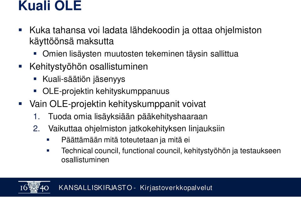 OLE-projektin kehityskumppanit voivat 1. Tuoda omia lisäyksiään pääkehityshaaraan 2.