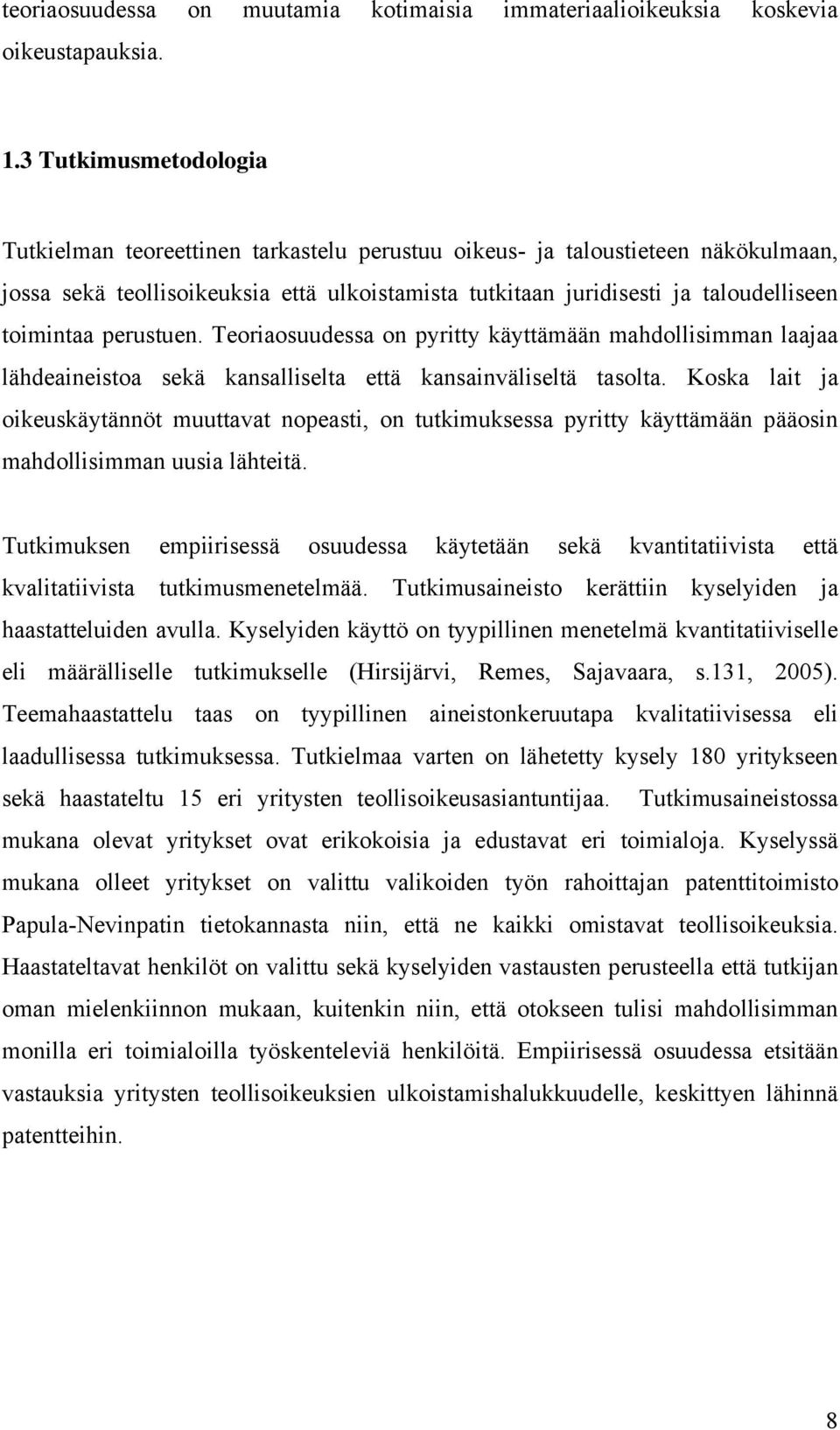 toimintaa perustuen. Teoriaosuudessa on pyritty käyttämään mahdollisimman laajaa lähdeaineistoa sekä kansalliselta että kansainväliseltä tasolta.