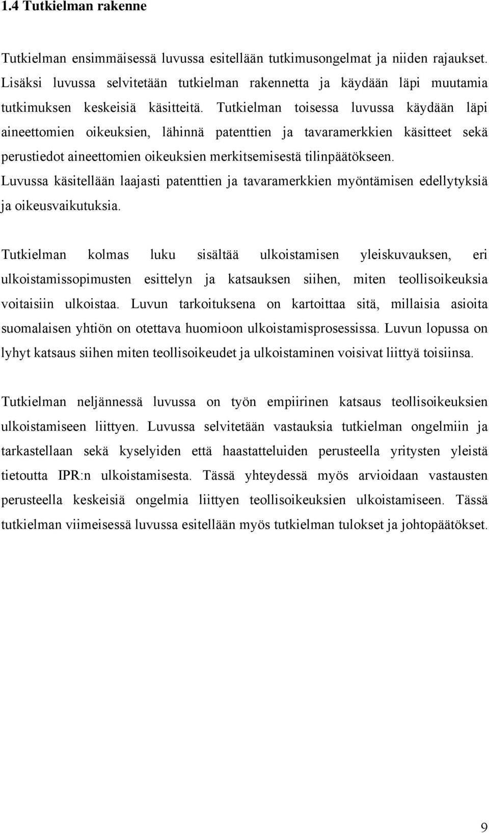 Tutkielman toisessa luvussa käydään läpi aineettomien oikeuksien, lähinnä patenttien ja tavaramerkkien käsitteet sekä perustiedot aineettomien oikeuksien merkitsemisestä tilinpäätökseen.