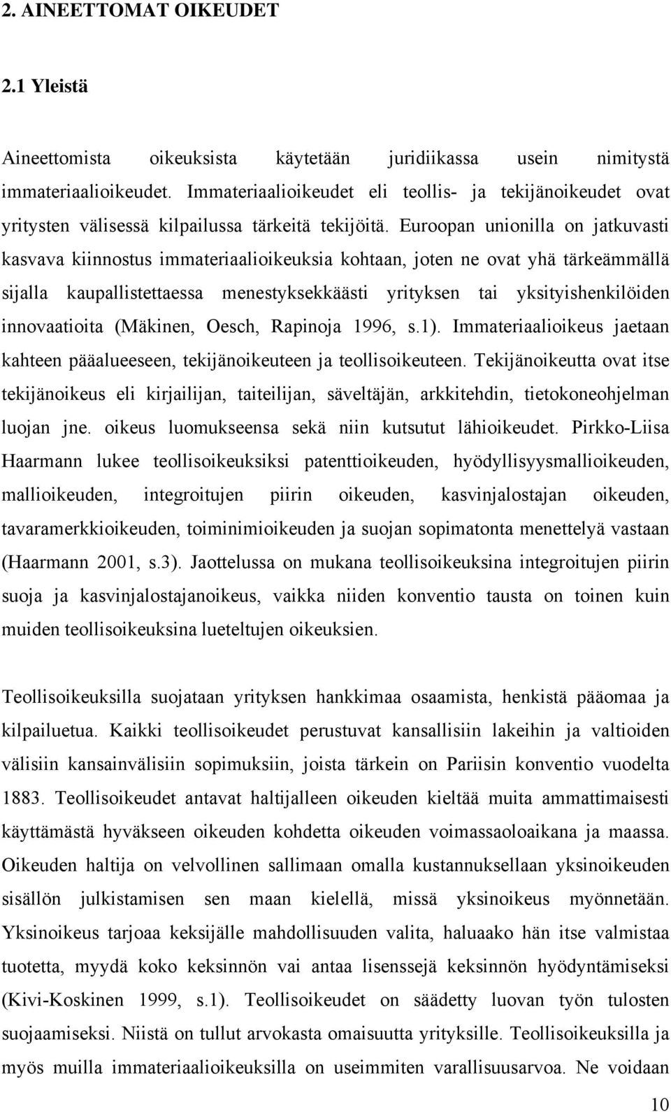 Euroopan unionilla on jatkuvasti kasvava kiinnostus immateriaalioikeuksia kohtaan, joten ne ovat yhä tärkeämmällä sijalla kaupallistettaessa menestyksekkäästi yrityksen tai yksityishenkilöiden