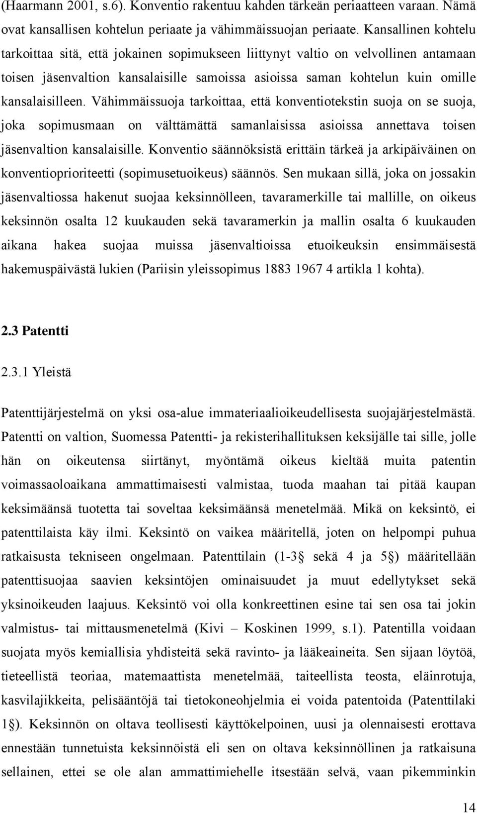 Vähimmäissuoja tarkoittaa, että konventiotekstin suoja on se suoja, joka sopimusmaan on välttämättä samanlaisissa asioissa annettava toisen jäsenvaltion kansalaisille.