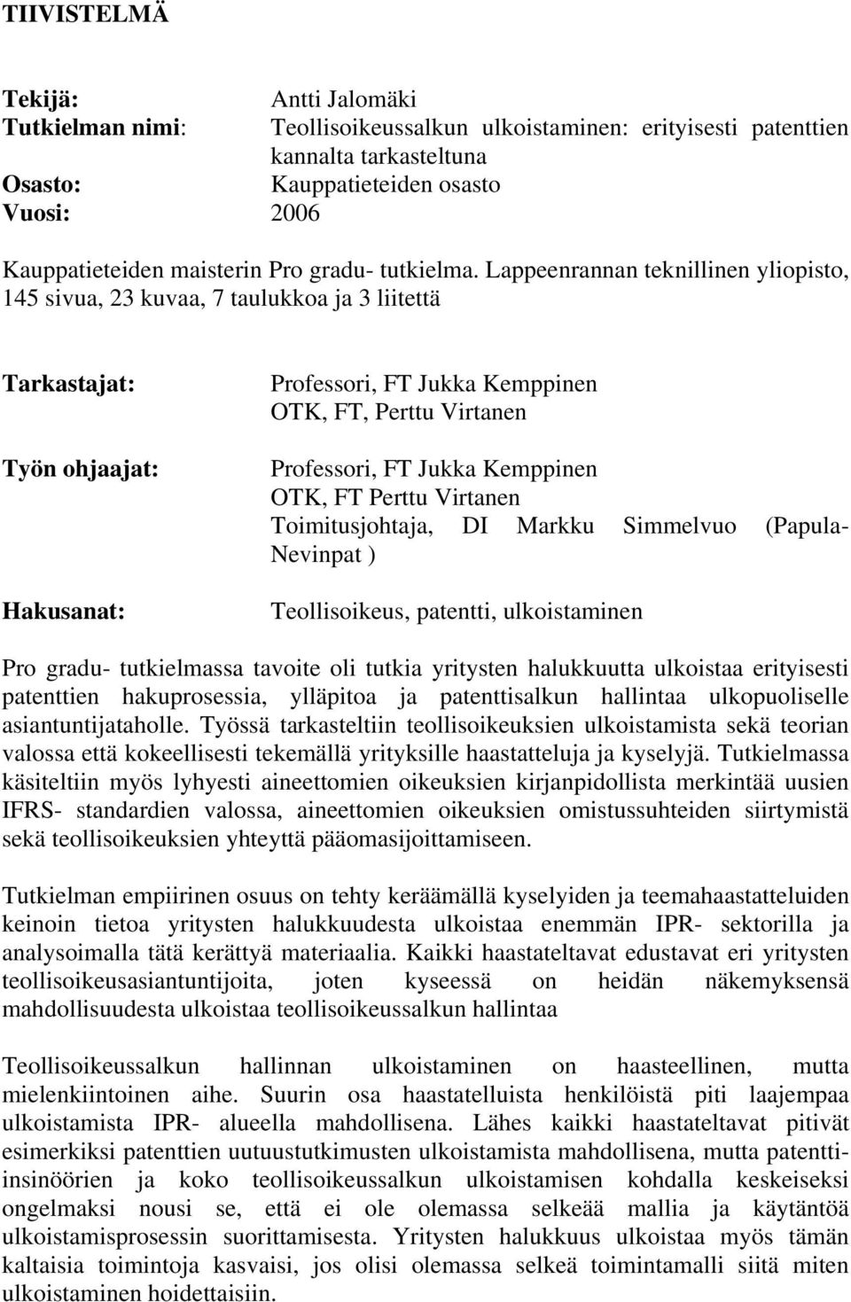 Lappeenrannan teknillinen yliopisto, 145 sivua, 23 kuvaa, 7 taulukkoa ja 3 liitettä Tarkastajat: Työn ohjaajat: Hakusanat: Professori, FT Jukka Kemppinen OTK, FT, Perttu Virtanen Professori, FT Jukka