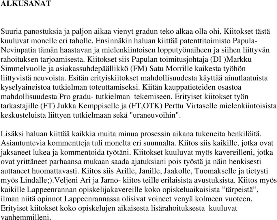 Kiitokset siis Papulan toimitusjohtaja (DI )Markku Simmelvuolle ja asiakassuhdepäällikkö (FM) Satu Morrille kaikesta työhön liittyvistä neuvoista.