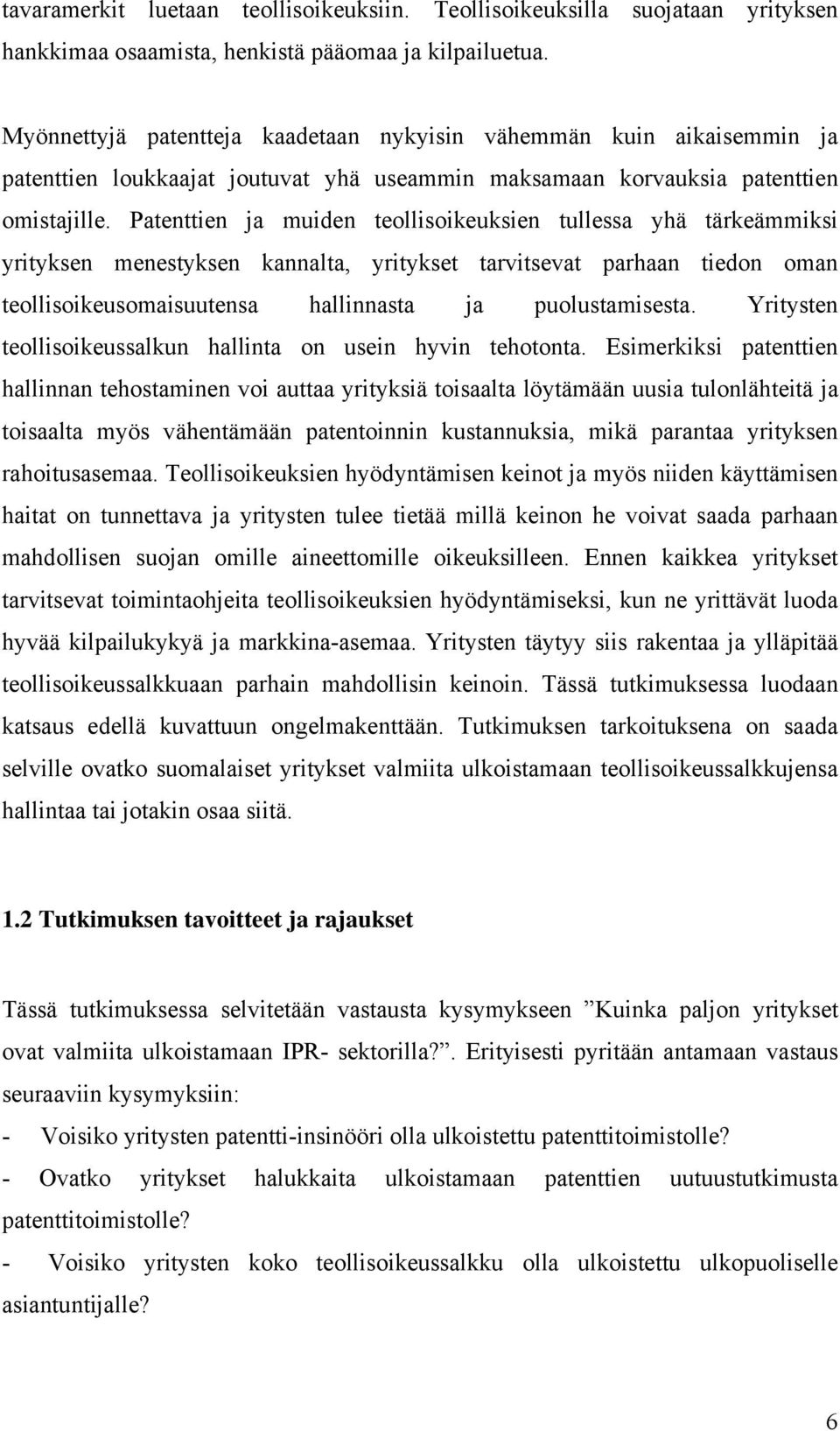 Patenttien ja muiden teollisoikeuksien tullessa yhä tärkeämmiksi yrityksen menestyksen kannalta, yritykset tarvitsevat parhaan tiedon oman teollisoikeusomaisuutensa hallinnasta ja puolustamisesta.