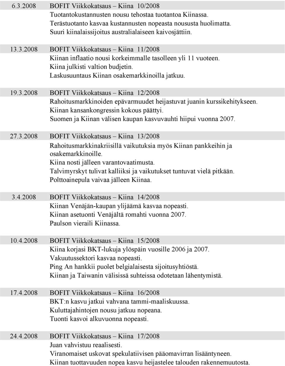 Laskusuuntaus Kiinan osakemarkkinoilla jatkuu. 19.3.28 BOFIT Viikkokatsaus Kiina 12/28 Rahoitusmarkkinoiden epävarmuudet heijastuvat juanin kurssikehitykseen. Kiinan kansankongressin kokous päättyi.