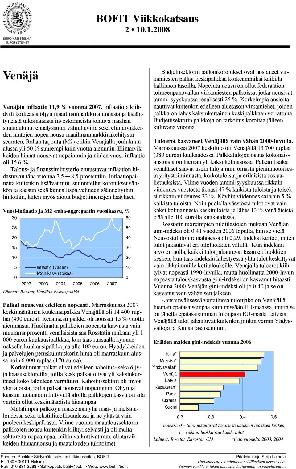 nopea nousu maailmanmarkkinakehitystä seuraten. Rahan tarjonta (M2) olikin Venäjällä joulukuun alussa yli 5 % suurempi kuin vuotta aiemmin.