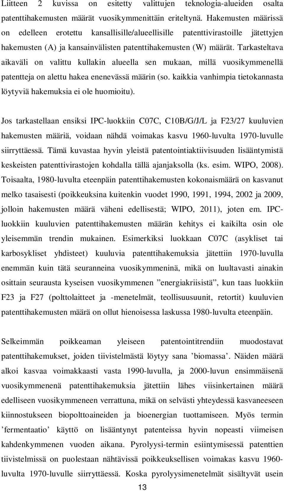 Tarkasteltava aikaväli on valittu kullakin alueella sen mukaan, millä vuosikymmenellä patentteja on alettu hakea enenevässä määrin (so.