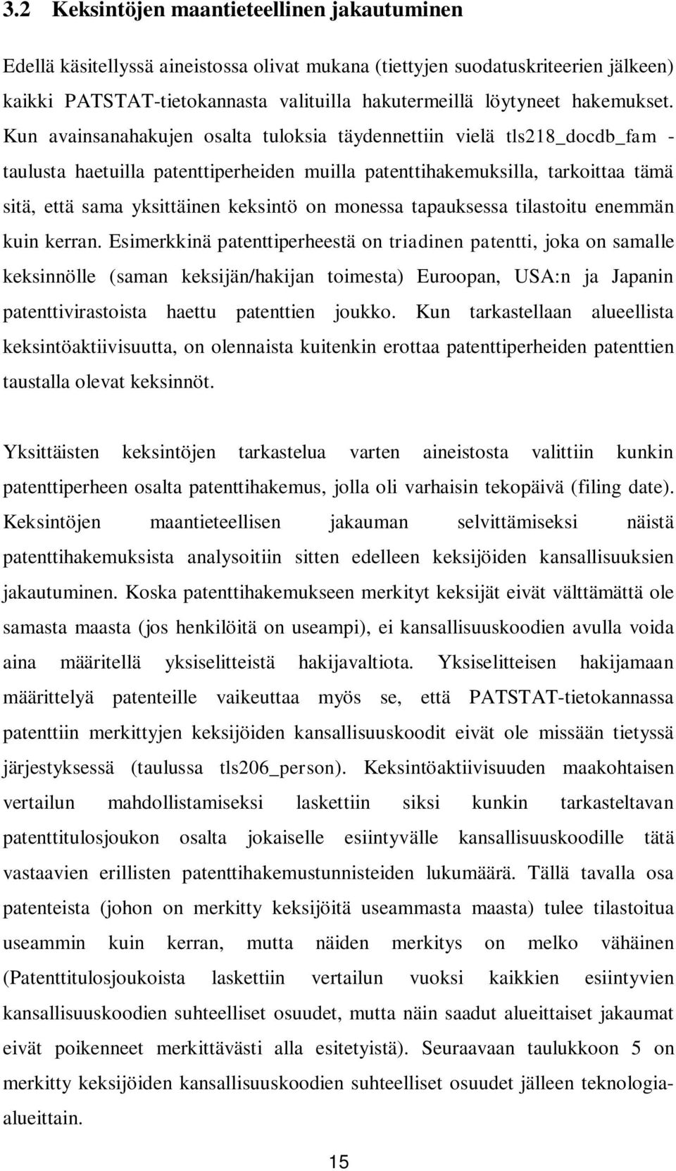 Kun avainsanahakujen osalta tuloksia täydennettiin vielä tls218_docdb_fam - taulusta haetuilla patenttiperheiden muilla patenttihakemuksilla, tarkoittaa tämä sitä, että sama yksittäinen keksintö on