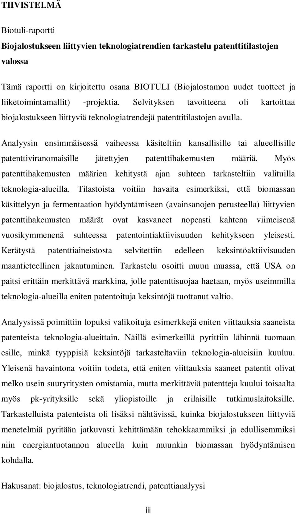 Analyysin ensimmäisessä vaiheessa käsiteltiin kansallisille tai alueellisille patenttiviranomaisille jätettyjen patenttihakemusten määriä.