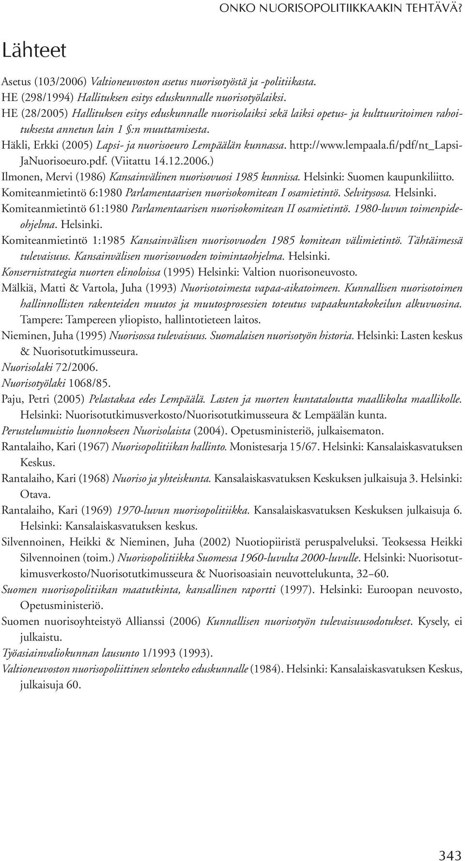 Häkli, Erkki (2005) Lapsi- ja nuorisoeuro Lempäälän kunnassa. http://www.lempaala.fi/pdf/nt_lapsi JaNuorisoeuro.pdf. (Viitattu 14.12.2006.