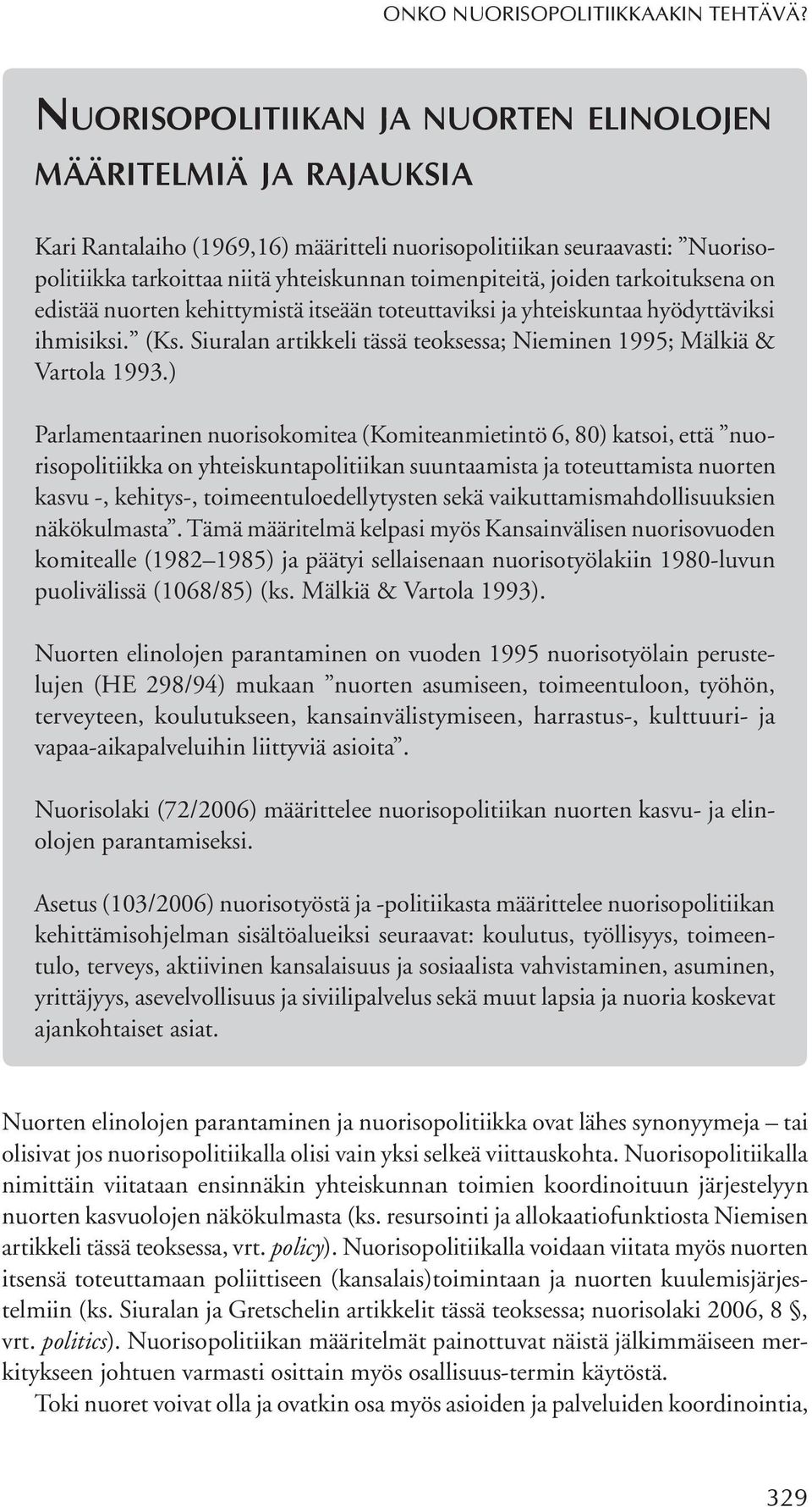 joiden tarkoituksena on edistää nuorten kehittymistä itseään toteuttaviksi ja yhteiskuntaa hyödyttäviksi ihmisiksi. (Ks. Siuralan artikkeli tässä teoksessa; Nieminen 1995; Mälkiä & Vartola 1993.