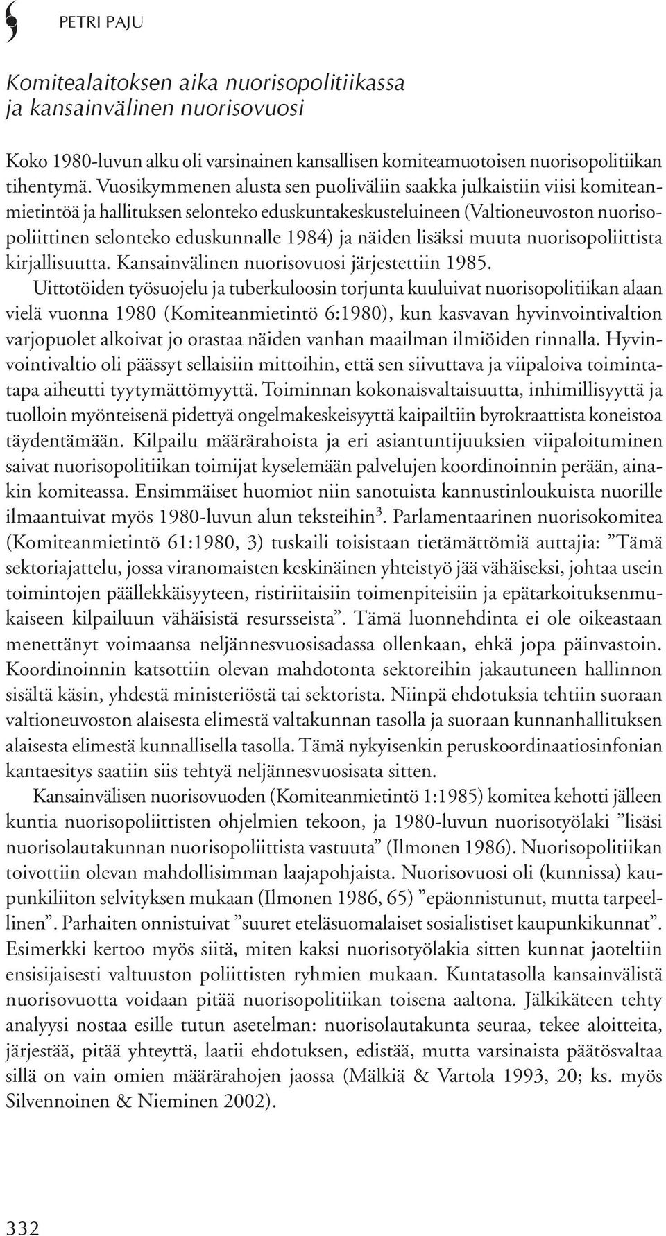 näiden lisäksi muuta nuorisopoliittista kirjallisuutta. Kansainvälinen nuorisovuosi järjestettiin 1985.