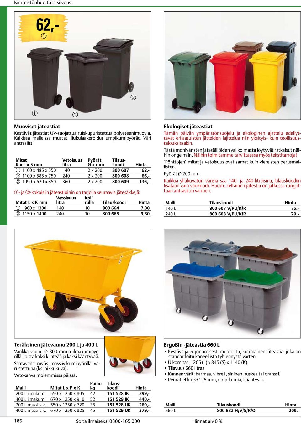 jätestioihin on trjoll seurvi jätesäkkejä: Vetoisuus Kpl/ Mitt L x K mm litr rull 900 x 1300 140 10 800 664 7,30 1150 x 1400 240 10 800 665 9,30 Ekologiset jätestit Tämän päivän ympäristönsuojelu j