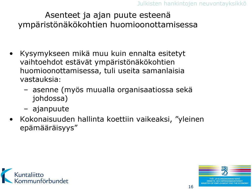 huomioonottamisessa, tuli useita samanlaisia vastauksia: asenne (myös muualla