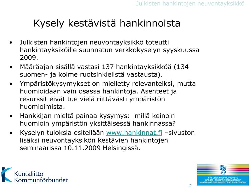 Ympäristökysymykset on mielletty relevanteiksi, mutta huomioidaan vain osassa hankintoja.