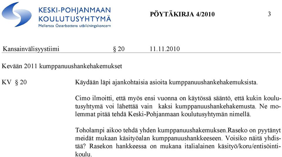 Cimo ilmoitti, että myös ensi vuonna on käytössä sääntö, että kukin koulutusyhtymä voi lähettää vain kaksi kumppanuushankehakemus ta.