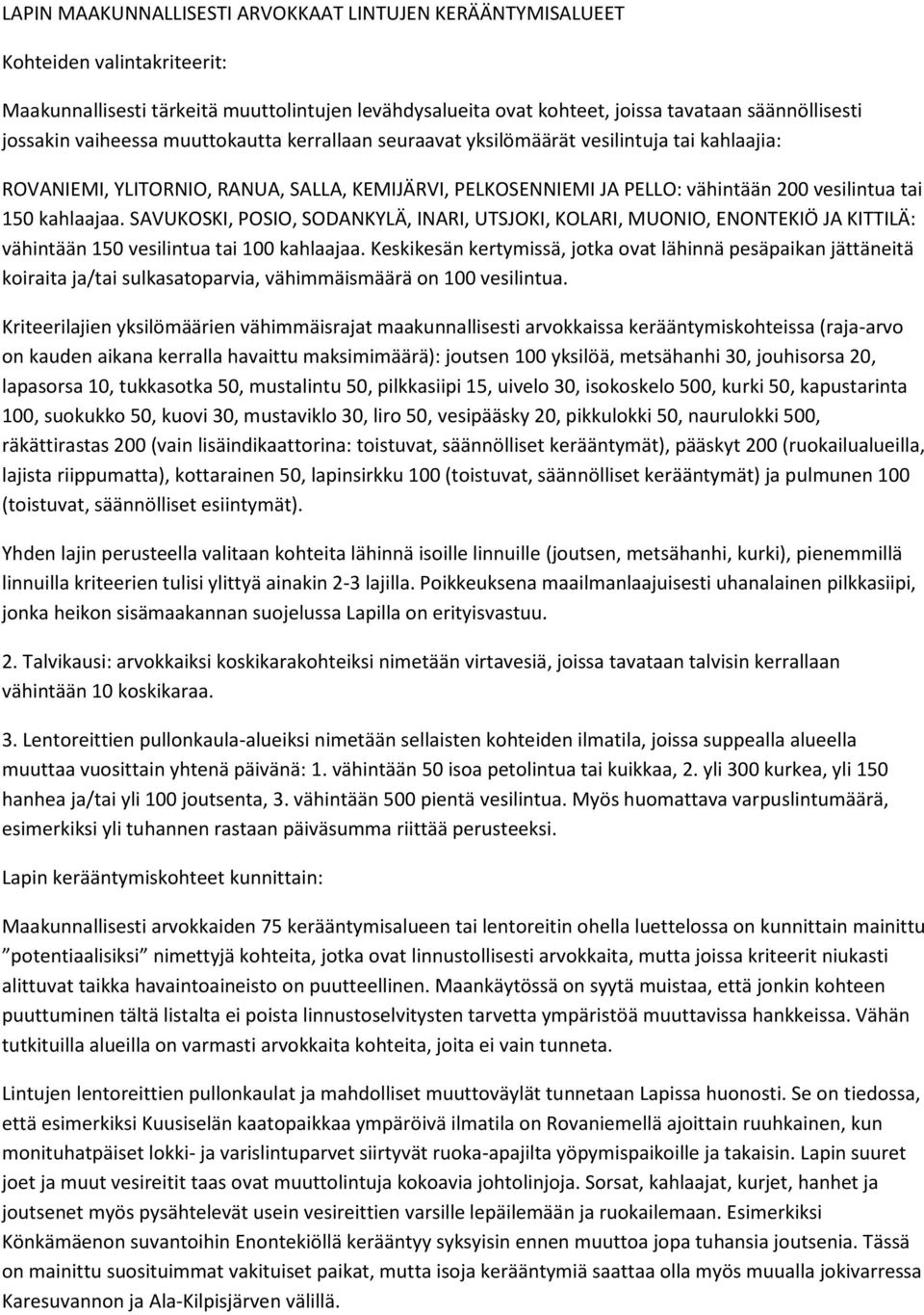 SAVUKOSKI, POSIO, SODANKYLÄ, INARI, UTSJOKI, KOLARI, MUONIO, ENONTEKIÖ JA KITTILÄ: vähintään 150 vesilintua tai 100 kahlaajaa.