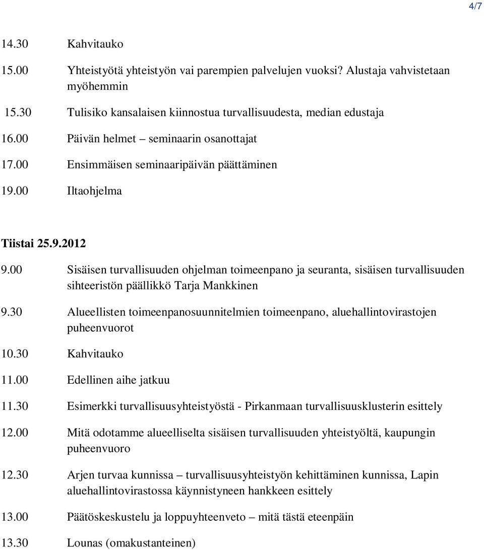 00 Sisäisen turvallisuuden ohjelman toimeenpano ja seuranta, sisäisen turvallisuuden sihteeristön päällikkö Tarja Mankkinen 9.