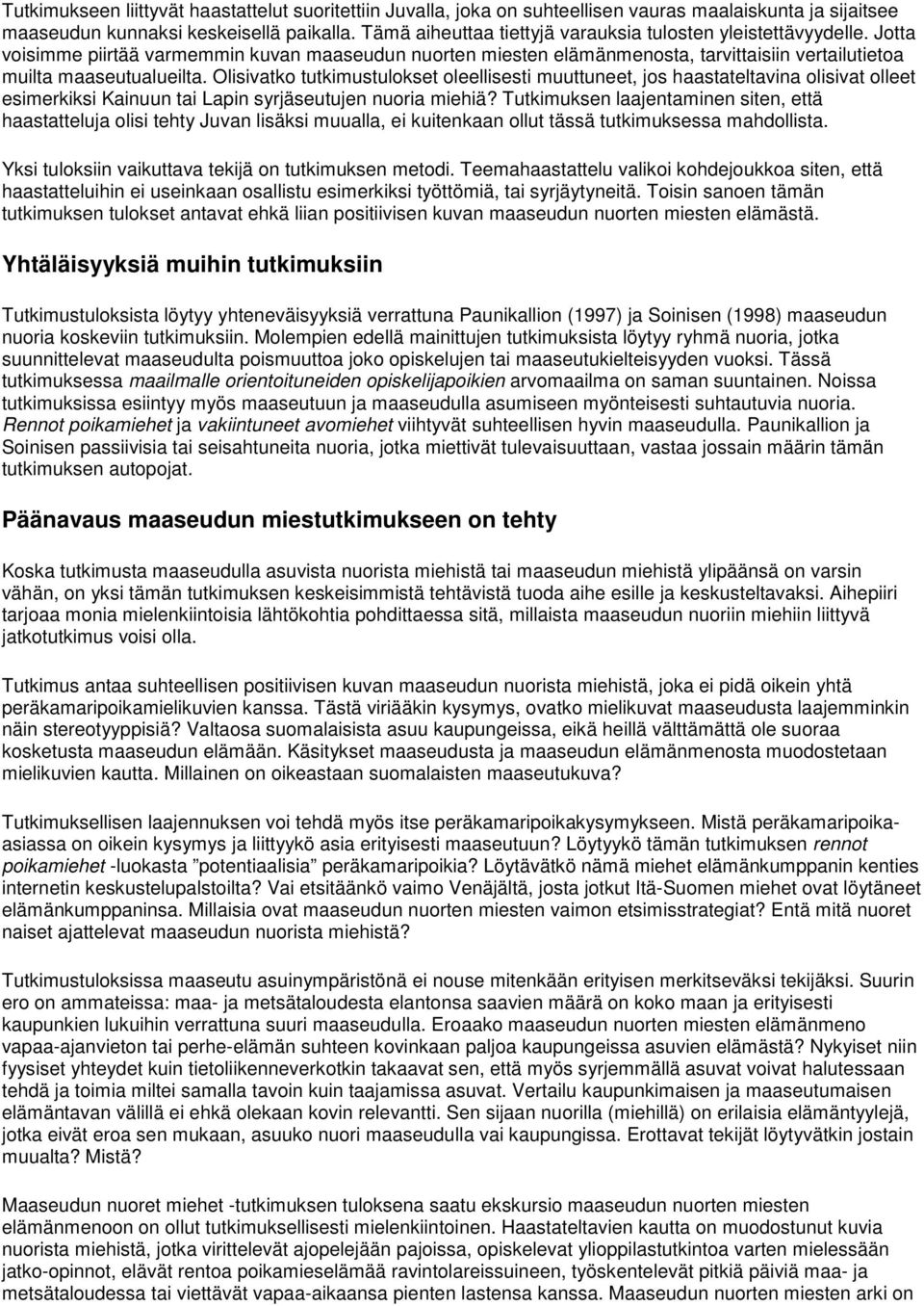 Olisivatko tutkimustulokset oleellisesti muuttuneet, jos haastateltavina olisivat olleet esimerkiksi Kainuun tai Lapin syrjäseutujen nuoria miehiä?