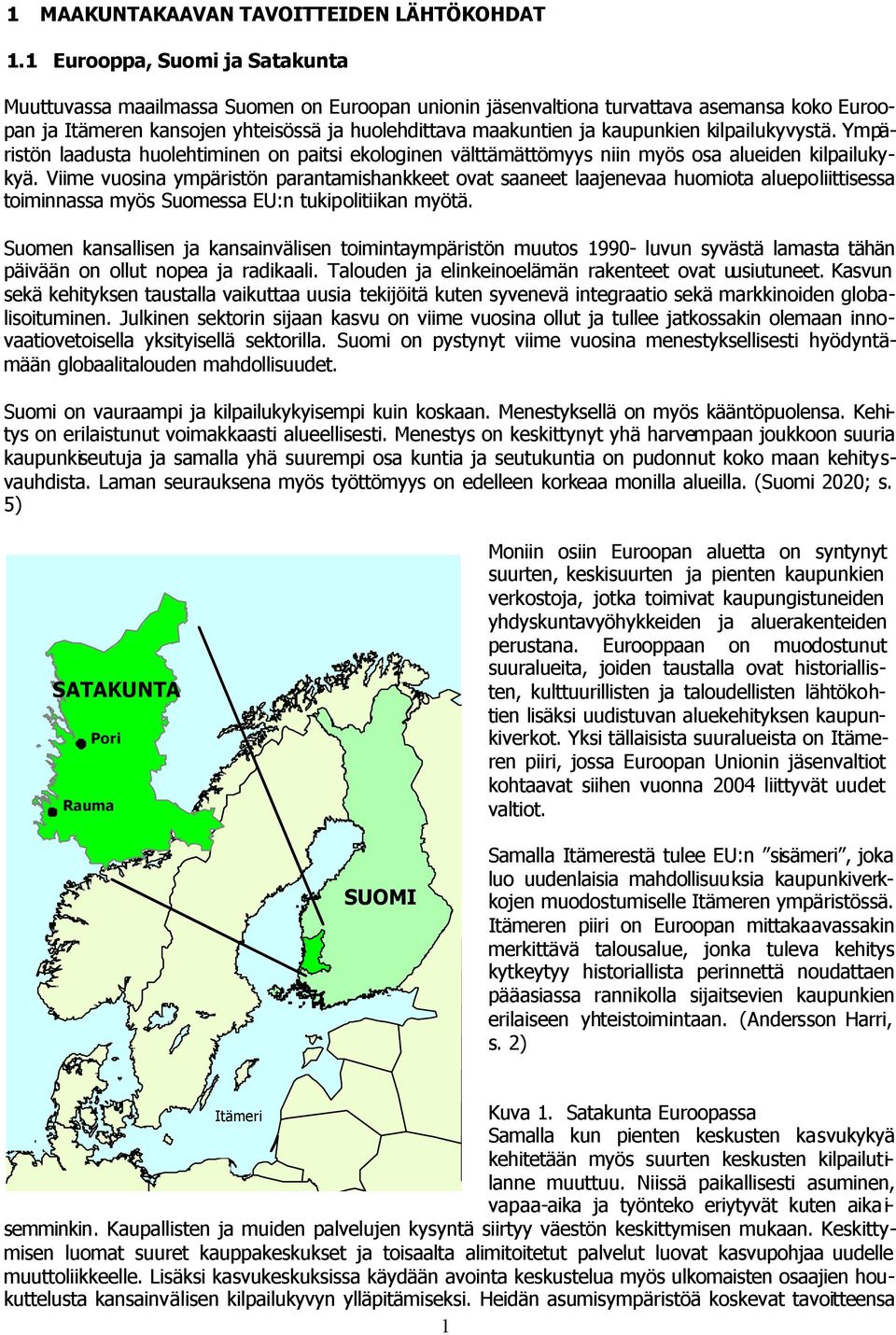 kaupunkien kilpailukyvystä. Ympäristön laadusta huolehtiminen on paitsi ekologinen välttämättömyys niin myös osa alueiden kilpailukykyä.