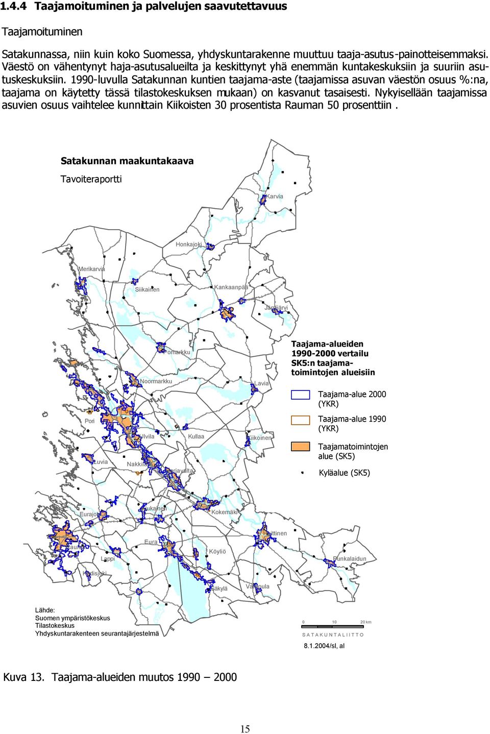 1990-luvulla Satakunnan kuntien taajama-aste taajamissa asuvan väestön osuus %:na, taajama on käytetty tässä tilastokeskuksen mukaan) on kasvanut tasaisesti.